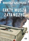 Fakty muszą zatańczyć - Mariusz Szczygieł