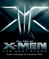 Art of X-Men The Last Stand: From Concept to Feature Film - Peter Sanderson, Brett Ratner