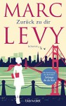 Zurück zu dir: Roman - Marc Levy, Eliane Hagedorn, Bettina Runge