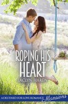 Roping His Heart (Destined For Love: Mansions) - Jaclyn Hardy