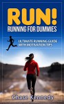 RUN! Running for Dummies!: Ultimate Running Guide with Motivation Tips - Chase Kennedy