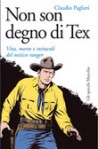 Non son segno di Tex: vita, morti e miracoli del mitico ranger - Claudio Paglieri