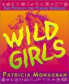 Wild Girls: The Path of the Young Goddess - Patricia Monaghan