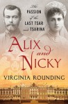 Alix and Nicky: The Passion of the Last Tsar and Tsarina - Virginia Rounding