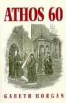 Athos 60: A Journal of a Visit to the Holy Mountain in the Days of Its Decline - Gareth Morgan