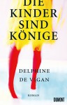 Die Kinder sind Könige - Delphine de Vigan