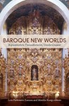 Baroque New Worlds: Representation, Transculturation, Counterconquest - Lois Parkinson Zamora, Monika Kaup