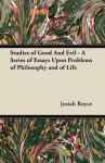 Studies of Good and Evil - A Series of Essays Upon Problems of Philosophy and of Life - Josiah Royce