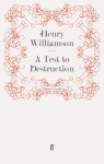 A Test to Destruction - Henry Williamson