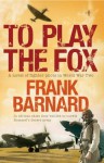 To Play the Fox - Frank Barnard