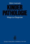 Kinderpathologie: Wege Zur Diagnose - Biörn Ivemark, E. Weber, A. Löhrer, P. Sonderegger