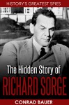 The Hidden Story of Richard Sorge (History's Greatest Spies Book 1) - Conrad Bauer