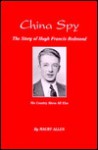 China Spy, the story of Hugh Francis Redmond - Maury Allen, Janet Allen