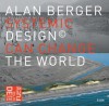 Systemic Design Can Change The World - Alan Berger