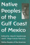 Native Peoples Of The Gulf Coast Of Mexico (Native Peoples of the Americas) (Native Peoples of the Americas (Tucson, Ariz.)) - Alan R. Sandstrom, E. Hugo García Valencia