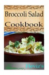 Nutritious Broccoli Salads Recipes 101. Delicious, Healthy, Low Budget Broccoli Salads Recipes Cookbook - Heviz's