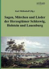 Sagen, M Rchen Und Lieder Der Herzogt Mer Schleswig, Holstein Und Lauenburg - Karl Müllenhoff