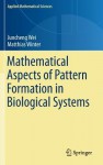 Mathematical Aspects of Pattern Formation in Biological Systems - Juncheng Wei, Matthias Winter