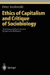 Ethics Of Capitalism ;And, Critique Of Sociobiology: Two Essays With A Comment By James M. Buchanan - Peter Koslowski