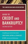 American Bar Association Guide to Credit and Bankruptcy, Second Edition: Everything You Need to Know About Credit Repair, Staying or Getting Out of Debt, and Personal Bankruptcy - The American Bar Association