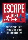Escape Plan: Ditch the Rat Race, Discover the World, Live Better for Less - Mark Manson