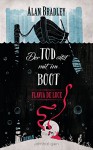 Flavia de Luce 9 - Der Tod sitzt mit im Boot: Roman - Alan Bradley, Katharina Orgaß