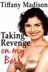 Taking Revenge On My Boss - Tiffany Madison