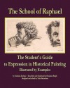 The School of Raphael: The Student's Guide to Expression in Historical Painting - Nicholas Dorigny, N. Tardieu, Tom Richardson, N. Pigne, Gaspar Duchange, S. Thomassin, L. Desplaces, D. Beauvais, C. Dupuis, B. Lepissie, Benjamin Ralph