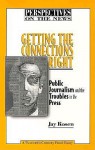 Getting the Connections Right: Public Journalism and the Troubles on the Press - Jay Rosen