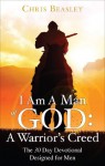 I Am A Man of God: A Warrior's Creed - Chris Beasley