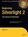 Beginning Silverlight 2: From Novice to Professional - Robert Lair