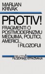 Protiv!: fragmenti o postmodernizmu, medijima, politici, Americi ... i filozofiji - Marijan Krivak