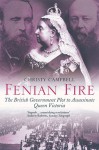 Fenian Fire: The British Government Plot to Assassinate Queen Victoria - Christy Campbell