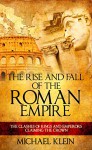 The Rise and Fall of The Roman Empire: The Clashes of Kings and Emperors Claiming The Crown - Michael Klein