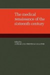 The Medical Renaissance of the Sixteenth Century - A. Wear, R. K. French, I.M. Lonie