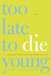 Too Late to Die Young: Nearly True Tales from a Life - Harriet McBryde Johnson