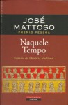 Naquele tempo - Ensaios de história medieval - José Mattoso