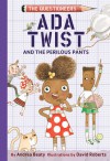 Ada Twist and the Perilous Pants (Questioneers #2) - David Roberts (Illustrator), Andrea Beaty