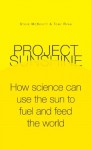 Project Sunshine: How science can use the sun to fuel and feed the world - Steve McKevitt, Tony Ryan