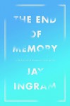 The End Of Memory: A Natural History Of Alzheimer's And Aging, The by Ingram, Jay (2014) Hardcover - Jay Ingram