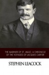 The Mariner of St. Malo: A Chronicle of the Voyages of Jacques Cartier - Stephen Leacock