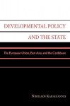 Developmental Policy and the State: The European Union, East Asia, and the Caribbean - Nikolaos Karagiannis