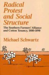 Radical Protest and Social Structure: The Southern Farmers' Alliance and Cotton Tenancy, 1880-1890 - Michael Schwartz