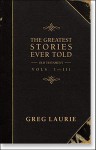 Greatest Stories Ever Told: Volumes I-III - Greg Laurie