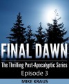 Final Dawn: Episode 3 (The Thrilling Post-Apocalyptic Series) - Mike Kraus