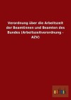 Verordnung Uber Die Arbeitszeit Der Beamtinnen Und Beamten Des Bundes (Arbeitszeitverordnung - Azv) - Outlook Verlag