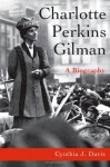 Charlotte Perkins Gilman: A Biography - Cynthia Davis