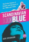 Scandinavian Blue: The Erotic Cinema of Sweden and Denmark in the 1960s and 1970s - Jack Stevenson