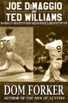 Joe DiMaggio and Ted Williams: Baseball's Greatest Player and Baseball's Greatest Hitter - Dom Forker