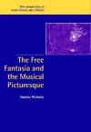 The Free Fantasia and the Musical Picturesque - Annette Richards